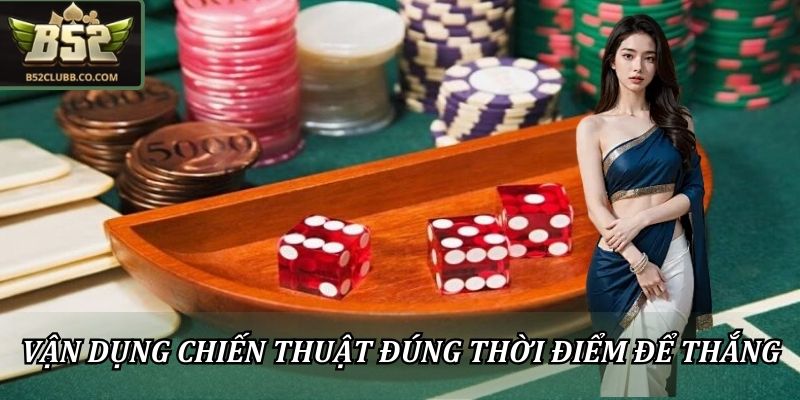 Mẹo Chơi Tài Xỉu B52club Luôn Thắng Dành Cho Người Mới 3 Vận dụng chiến thuật đúng thời điểm để chiến thắng